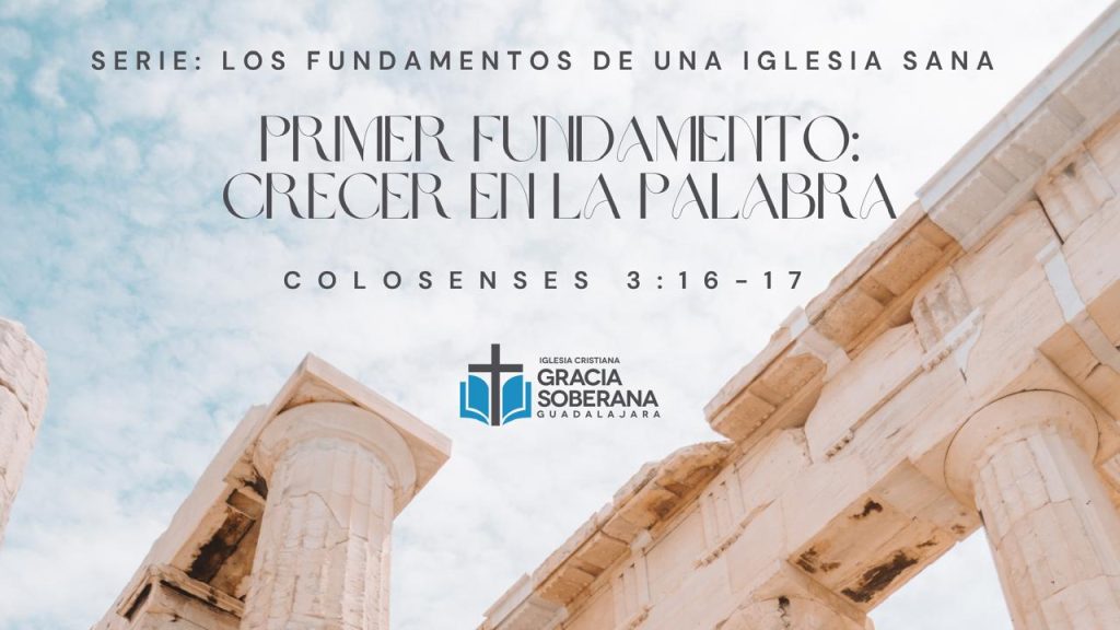 Primer fundamento crecer en la palabra (Colosenses 3:16-17)